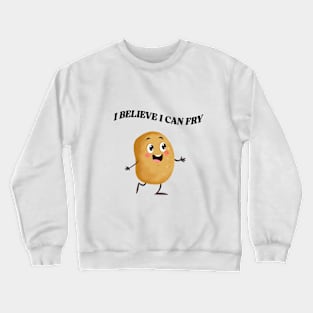 I Believe I Can Fry Crewneck Sweatshirt